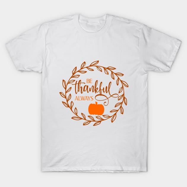 Be thankful Always T-Shirt by Cargoprints